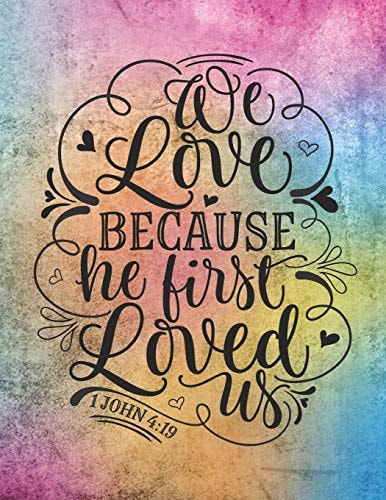 We Love Because He First Loved Us 1 John 4 19: Perfect for Creating Sermons Or Taking Notes in Bible Studies