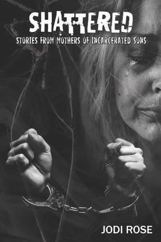 Shattered Stories from Mothers of Incarcerated Sons