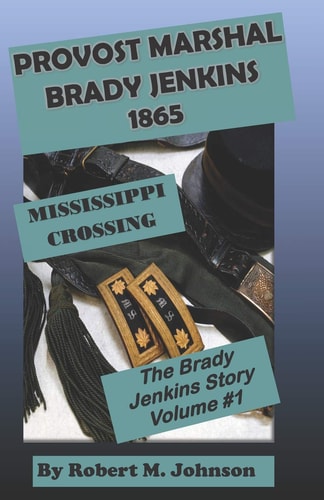 Provost Marshal Brady Jenkins 1865 Mississippi Crossing