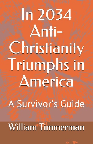 In 2034 Anti-Christianity Triumphs in America A Survivor's Guide