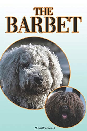 The Barbet A Complete and Comprehensive Beginners Guide To: Buying, Owning, Health, Grooming, Training, Obedience, Understanding and Caring for Your Barbet