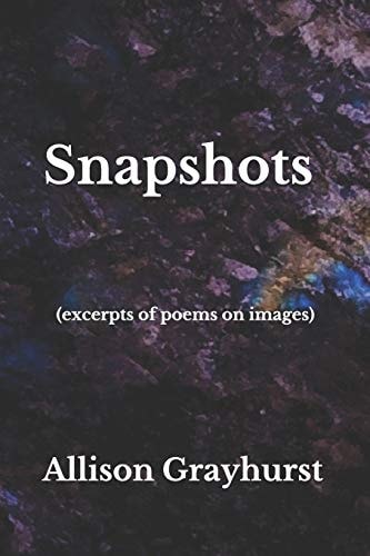Snapshots (excerpts of Poems on Images) The Poetry of Allison Grayhurst