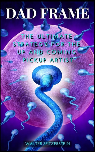 Dad Frame The Ultimate Strategy For The Up And Coming Pickup Artist