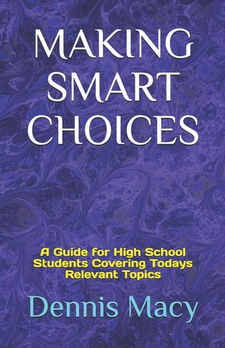 Making Smart Choices A Guide for High School Students Covering Todays Relevent Topics