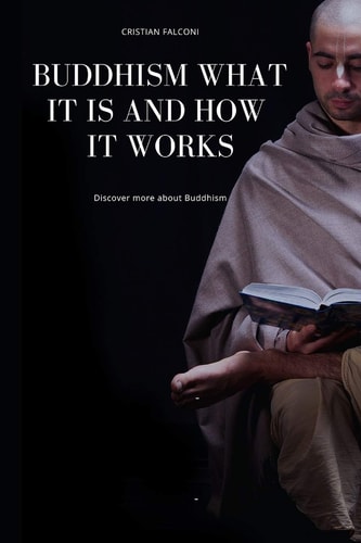 Buddhism, What It Is and How It Works