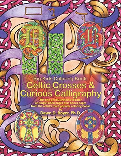 Big Kids Coloring Book: Celtic Crosses and Curious Calligraphy 48+ Line-Art Illustrations to Color on Single-sided Pages Plus Bonus Pages from the Artist's Most Popular Coloring Books