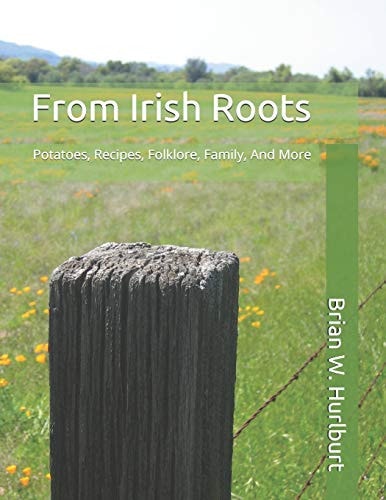 From Irish Roots Potatoes, Recipes, Folklore, Family, And More