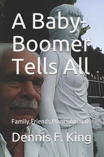 A Baby-Boomer Tells All Family, Friends, Plants and Animals