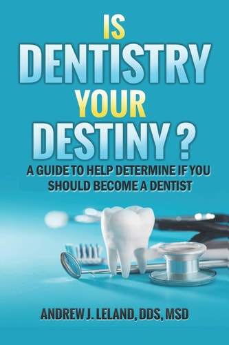 Is Dentistry Your Destiny? A Guide to Help Determine If You Should Become a Dentist