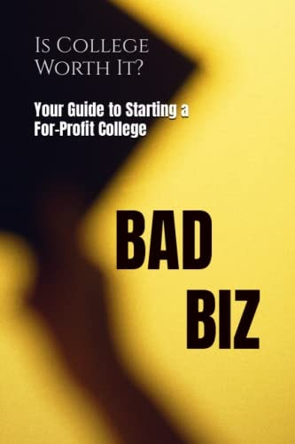 Bad Biz Your Guide to Starting a For-Profit College