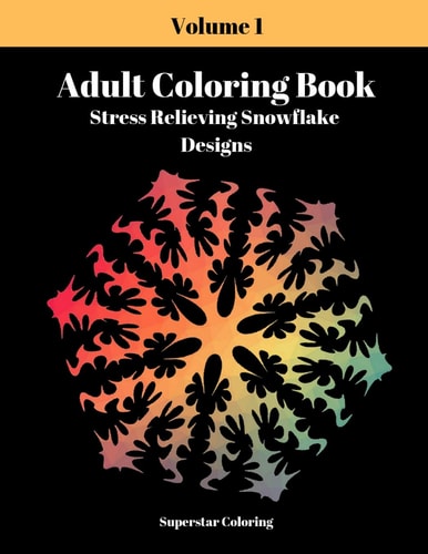 Adult Coloring Book Stress Relieving Snowflake Designs: Volume 1