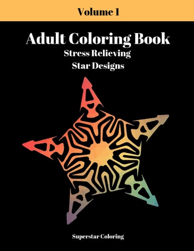 Adult Coloring Book Stress Relieving Star Designs: Volume 1