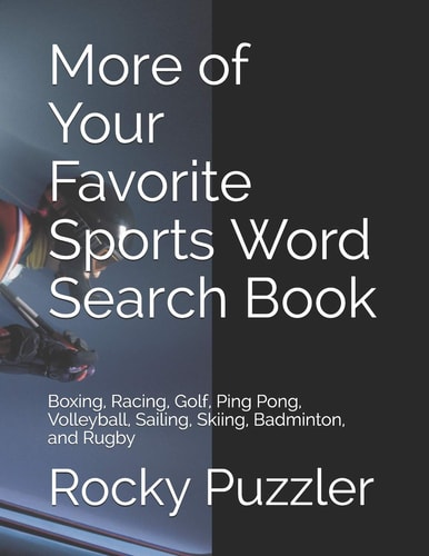 More of Your Favorite Sports Word Search Book Boxing, Racing, Golf, Ping Pong, Volleyball, Sailing, Skiing, Badminton, and Rugby