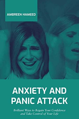Anxiety and Panic Attack Brilliant Ways to Regain Your Confidence and Take Control of Your Life