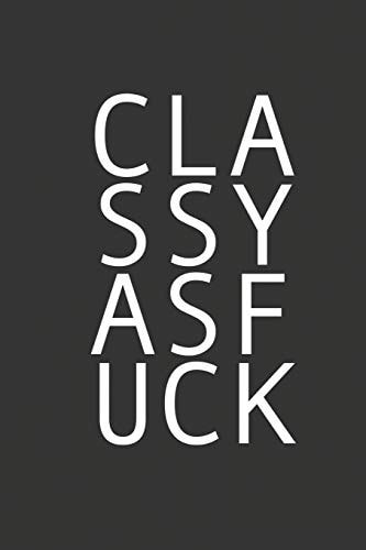 Classy As Fuck For the Classy and Sassy