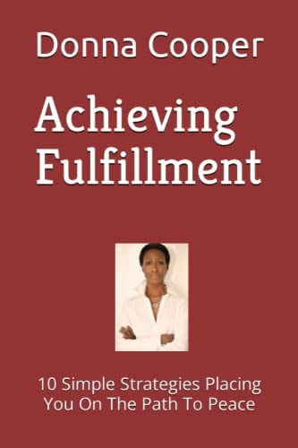 Achieving Fulfillment 10 Simple Strategies Placing You On The Path To Peace