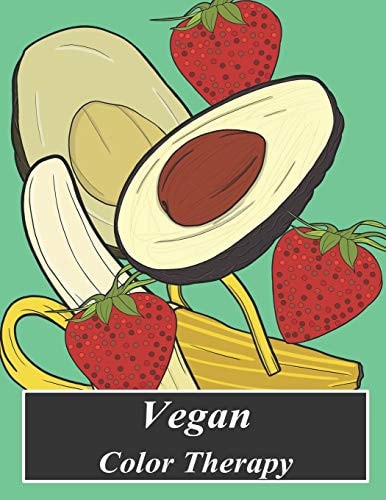 Vegan Color Therapy A Vegan Coloring Book Full of Fruit, Vegetables, Mandala, Inspirational Quotes, Mandalas and Other Beautiful Vegan Messages