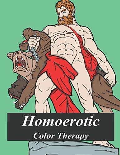 Homoerotic Color Therapy A Gay Coloring Book Full of Hunks, Men in Uniform, Bears, Twinks, Muscle Daddys and Other Beautiful Men