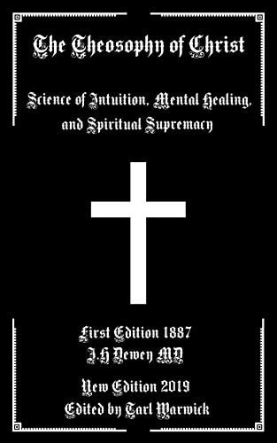 The Theosophy of Christ Science of Intuition, Mental Healing, and Spiritual Supremacy