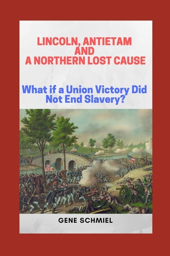 Lincoln, Antietam and a Northern Lost Cause What If a Union Victory Did Not End Slavery?