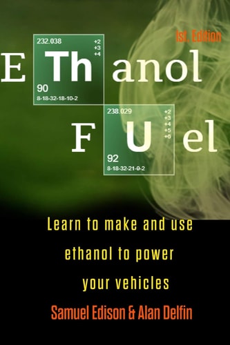 Ethanol Fuel Learn to Make and Use Ethanol to Power Your Vehicles