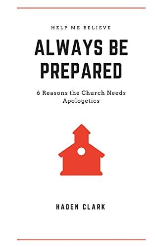 Always Be Prepared 6 Reasons the Church Needs Apologetics