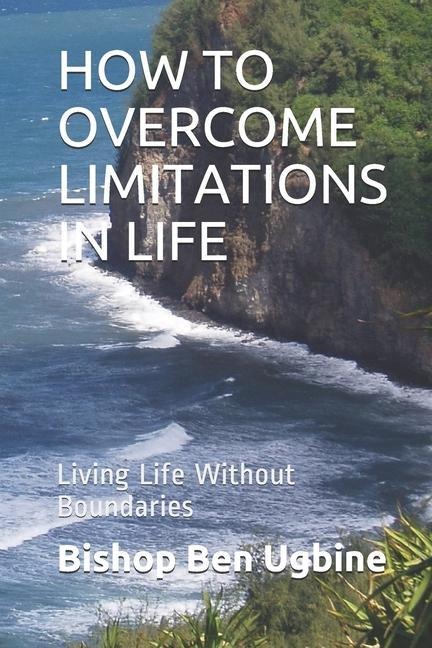 How to Overcome Limitations in Life: Living Life Without Boundaries