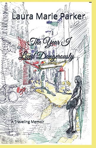 The Year I Lived Dangerously A Traveling Memoir