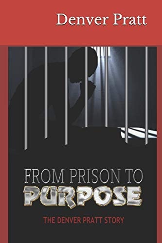 From Prison to Purpose The Denver Pratt Story