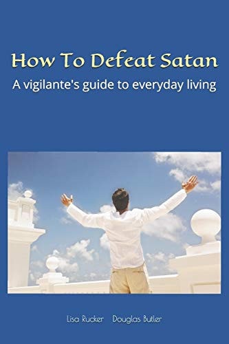 How To Defeat Satan A Vigilante's Guide to Everyday Living