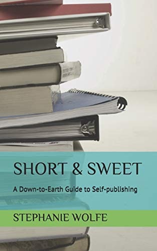 Short & Sweet A Down-to-Earth Guide to Self-publishing