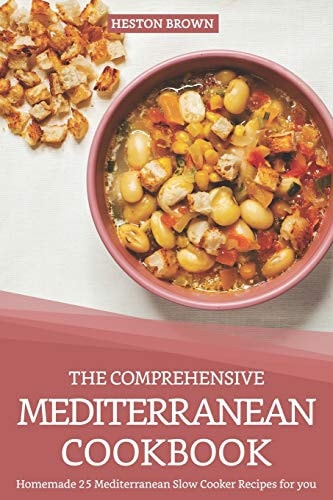 The Comprehensive Mediterranean Cookbook Homemade 25 Mediterranean Slow Cooker Recipes for You