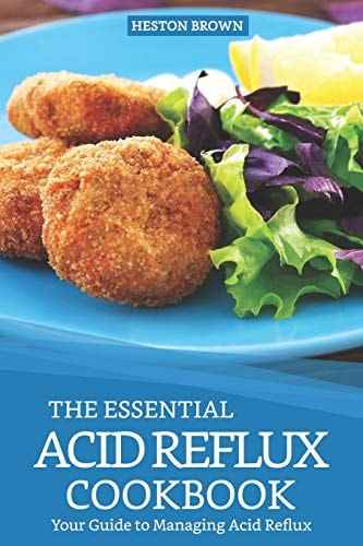 The Essential Acid Reflux Cookbook Your Guide to Managing Acid Reflux