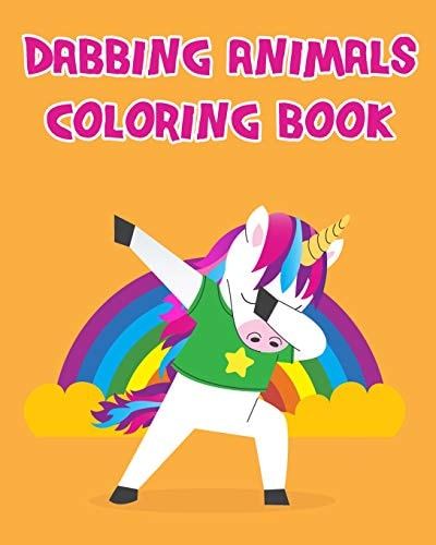 Dabbing Animals Coloring Book Having Fun with Dabbing Animals Coloring Book Pages for Kids Toddlers Or Seniors All Images Are in Giant Size.