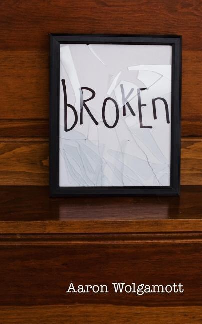 Broken: Help and Encouragement for Living in the Midst of Brokenness, Before Experiencing Healing and Restoration