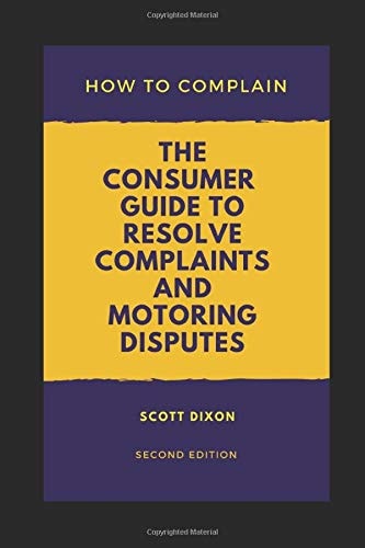How To Complain The Consumer Guide to Resolve Complaints and Motoring Disputes