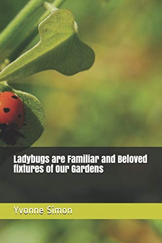 Ladybugs Are Familiar and Beloved Fixtures of Our Gardens