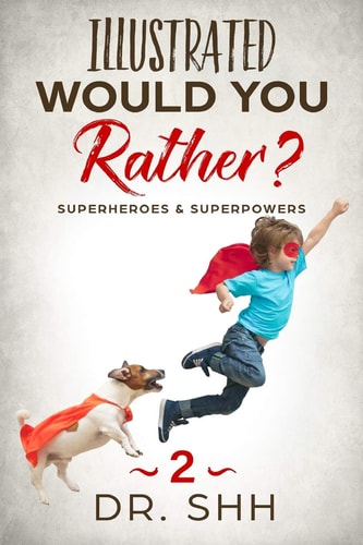 Illustrated Would You Rather? Superheroes and Superpowers Jokes and Game Book for Children Age 5-11