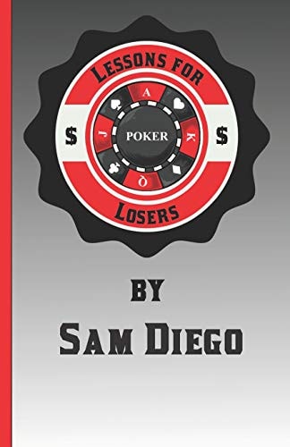 Lessons for Losers Tips, Tricks, Hacks, Strategy, and Tactics on How to Lose Less at $1 Online Sit-N-Go Poker Games