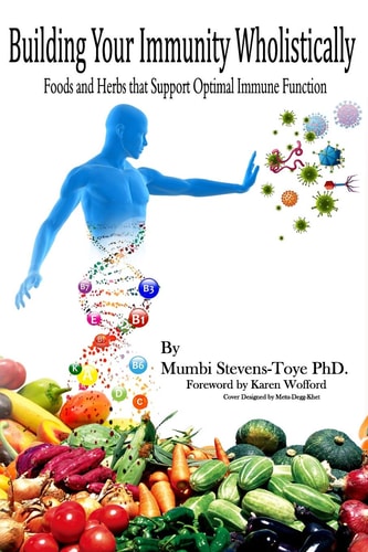 Building Your Immunity Wholistically Foods and Herbs That Support Optimal Immune Function