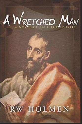 A Wretched Man A Novel of Paul the Apostle