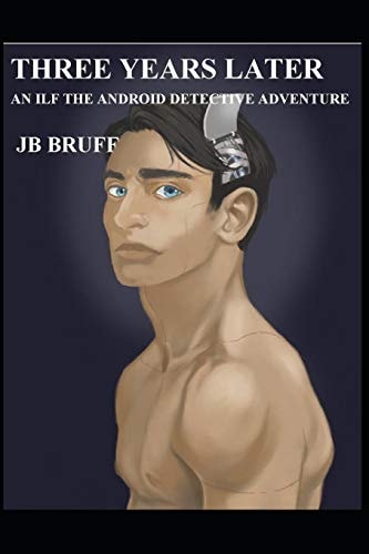 Three Years Later An Ilf the Android Dectective Adventure