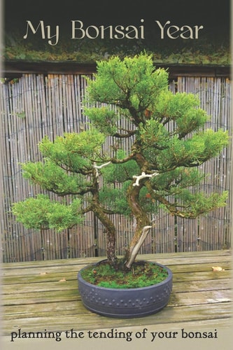 My Bonsai Year Planning the Tending of Your Bonsai