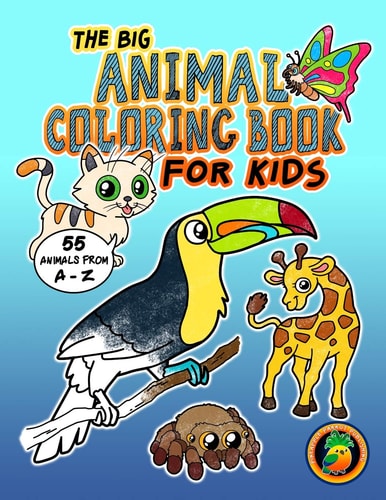 The Big Animal Coloring Book for Kids - 55 Animals from A-Z Coloring Fun for Children Ages 2-4 4-8. Perfect for Pre-Schoolers, Toddlers and All Animal Enthusiasts!