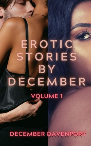Erotic Stories by December A Volume 1 Collection