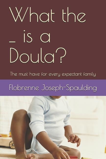 What the _ Is a Doula?: The Must Have for Every Epectant Family