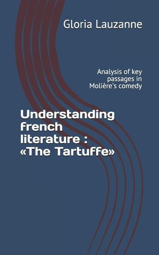 Understanding French Literature The Tartuffe: Analysis of Key Passages in Molière's Comedy