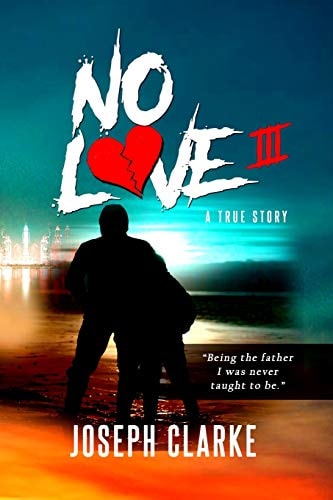 No Love III Being the Father I Was Never Taught to Be.