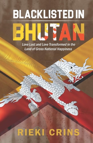 Blacklisted in Bhutan Love Lost and Love Transformed in the Country of Gross National Happiness