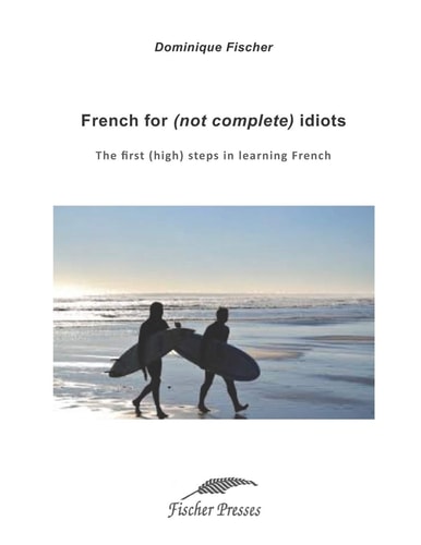 French for (Not Complete) Idiots The First (High) Steps to Learn French